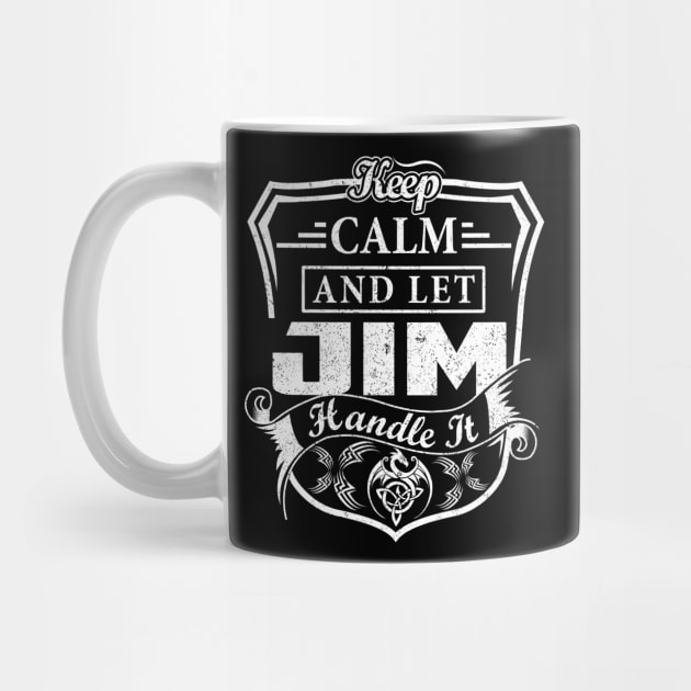 Keep Calm and Let JIM Handle It by Jenni